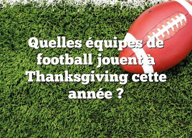 Quelles équipes de football jouent à Thanksgiving cette année ?